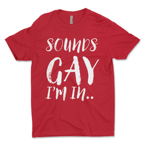 Sounds Gay I'm In Men's T-Shirt
